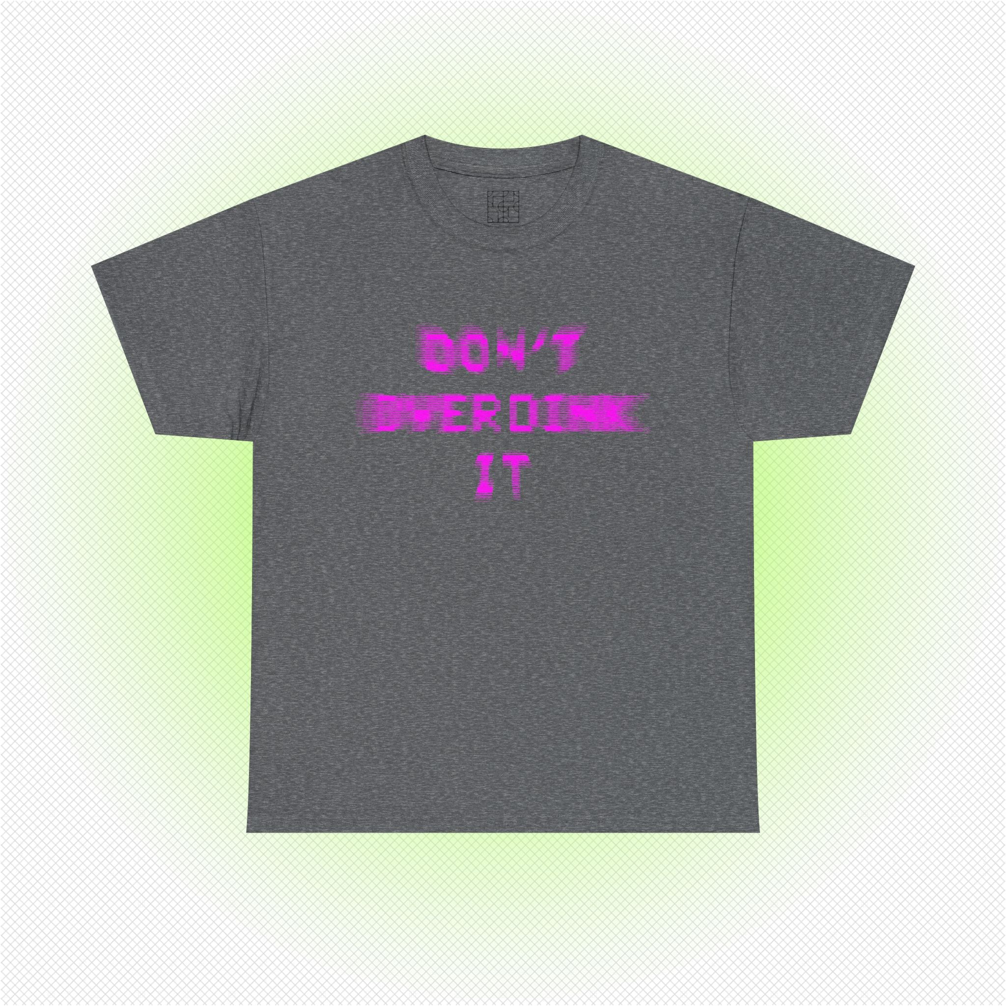 PINK ZOOM 'DON'T OVERDINK IT' T-SHIRT